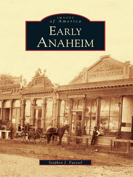 Title details for Early Anaheim by Stephen J. Faessel - Available